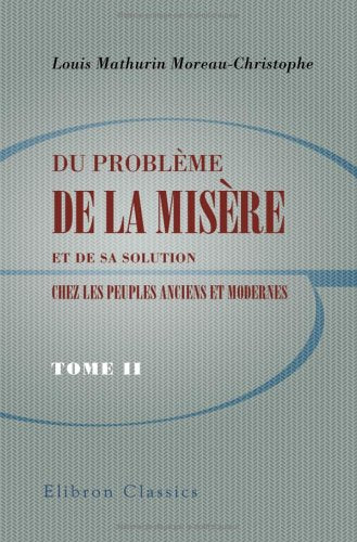 Du problème de la misère et de sa solution chez les peuples anciens et modernes: Tome 2: Mosaïsme. Christianisme. Moyen age