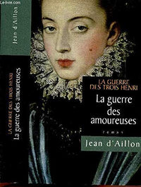 LA GUERRE DES AMOUREUSES TOME 2 EN 1 VOLUME : LA GUERRE DES TROIS HENRY
