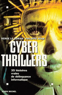 Cyber thrillers: 35 histoires vraies de délinquance informatique