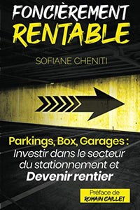 Foncièrement rentable (Parkings, Box, Garages : Investir dans le secteur du stationnement et devenir rentier immobilier)