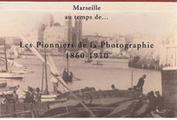 Marseille au temps de... les pionniers de la photographie, 1860-1910