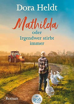 Mathilda oder Irgendwer stirbt immer - Dora Heldts warmherzig-schräge Dorfkrimi-Komödie, jetzt in großer Schrift: Roman
