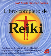 Libro Completo Del Reiki: Todos los niveles de reiki (1.º, 2.º, 3.º y maestría), complementados con ejercicios de recarga bioenergéticos, técnicas taoístas, meditaciones y oraciones (Cuerpo-mente)