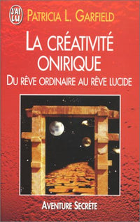 La Créativité onirique. Du rêve ordinaire au rêve lucide