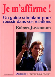 Je m'affirme - Réussir dans vos relations