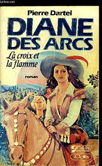 Diane Des Arcs. La Croix Et La Flamme
