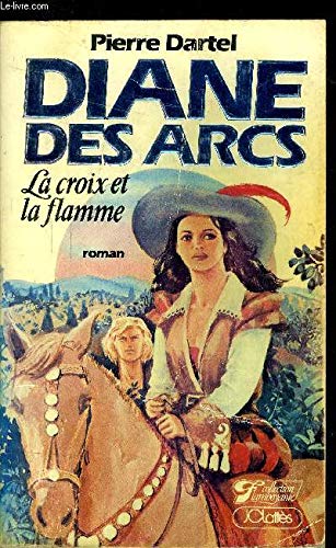 Diane des Arcs. La croix et la flamme
