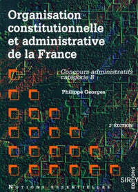 Organisation constitutionnelle et administrative de la France. Concours administratifs, catégorie B, 2ème édition 1997