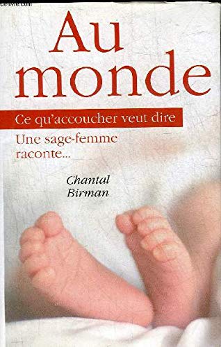 Au monde. Ce qu'accoucher veut dire, une sage-femme raconte...