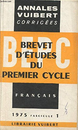 Annales vuibert - bepc - brevet d'etudes du premier cycle - francais - 1975 - fascicule 1