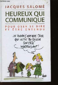 Heureux qui communique : Pour oser se dire et être entendu