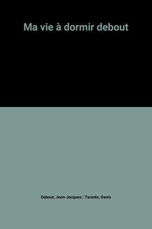 Ma vie à dormir debout