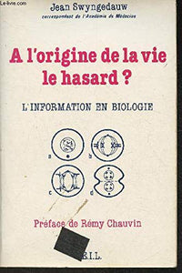 A l'origine de la vie, le hasard?: L'information en biologie