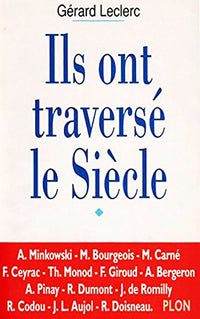 Ils ont traversé le siècle: Entretiens avec Alexandre Minkowski, Maurice Bougeois, Marcel Carné, François Ceyrac, Théodore Monod, Françoise Giroud, ... Codou, Jean-Louis Aujol, Robert Doisneau