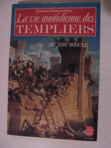 La vie quotidienne des Templiers au XIIIe siècle