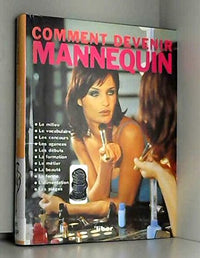 Comment devenir mannequin: Tout ce que vous devez savoir sur le monde des mannequins