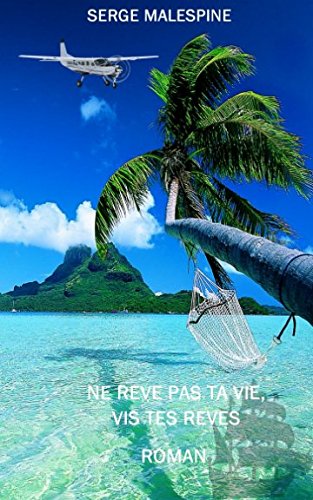 Ne rêve pas ta vie, vis tes rêves