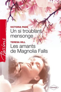Un si troublant mensonge/Les amants de Magnolia Falls
