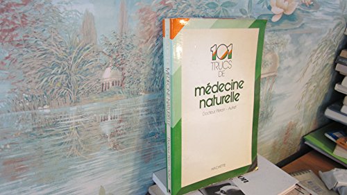 Cent un trucs de médecine naturelle