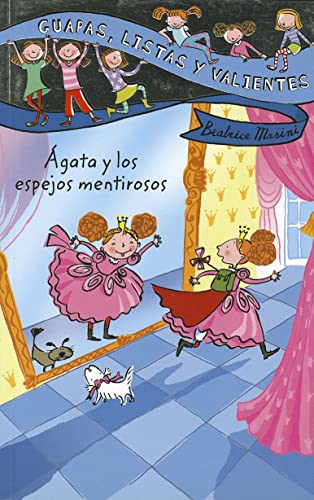 Guapas, listas y valientes. Ágata y los espejos mentirosos (LITERATURA INFANTIL - Guapas, listas y valientes)