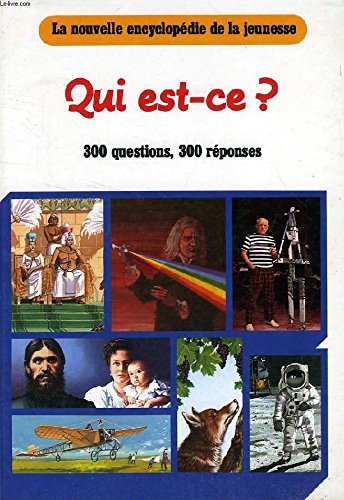 La nouvelle encyclopédie de la jeunesse : Qui est-ce? 300 questions,300 réponses