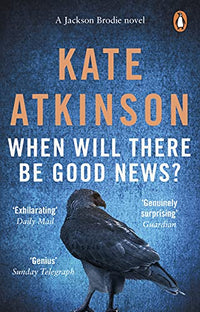 When Will There Be Good News?: The second book in the Jackson Brodie series
