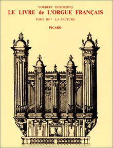Le Livre de l'orgue français. Tome III. La facture. Volume 2