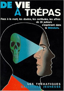 De vie à trépas ou L'art d'exprimer, dans la littérature, doutes, certitudes et affres face à la mort