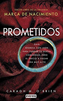 Marca de nacimiento. Libro III. Prometidos: Tercer libro de la trilogía MARCA DE NACIMIENTO. Gaia regresa con Leon para fundar su nueva comunidad, ... a pagar será muy alto (Narrativa Everest)