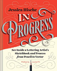 In Progress: See Inside a Lettering Artist's Sketchbook and Process, from Pencil to Vector (Hand Lettering Books, Learn to Draw Books, Calligraphy Workbook for Beginners)