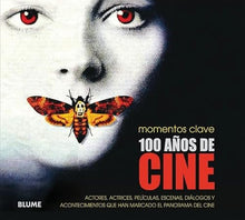 100 Años de cine: Actores, Actrices, Películas, Escenas, Diálogos Y Acontecimientos Que Han Marcado El Panorama del Cine (MOMENTOS CLAVE)