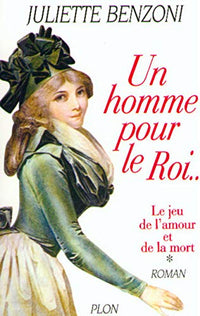 Le Jeu de l'amour et de la mort, tome 1 : Un homme pour le Roi