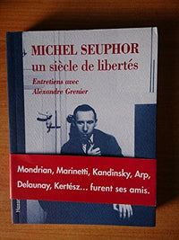 Michel Seuphor un siecle de libertés : entretiens avec Alexandre Grenier