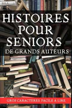 Histoires pour seniors de grands auteurs: Gros Caractères. Facile à Lire.