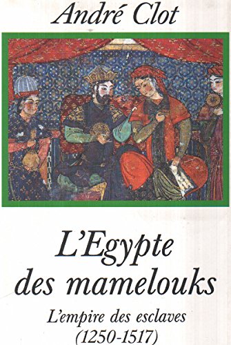 L'egypte des mamelouks , l'empire des esclaves ( 150-1517 )