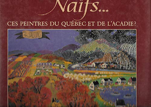 Naïfs-- ces peintres du Québec et de l'Acadie?