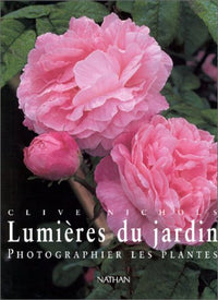 Photos et lumières du jardin : photographier les plantes. (beaux livres)