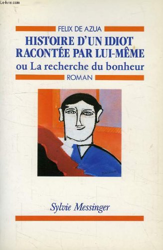 Histoire d'un idiot racontée par lui-même: Ou la Recherche du bonheur
