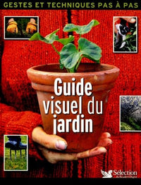 Guide visuel du jardin: Geste et techniques pas à pas