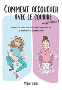 Comment accoucher avec le sourire... Ou presque !: Bien vivre ses contractions et aller le plus loin possible avec le pouvoir de la Concentration