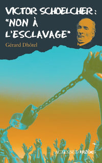 Victor Schoelcher : "non à l'esclavage"
