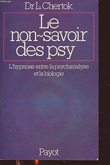 Le non-savoir des psy / l'hypnose entre la psychanalyse et la biologie