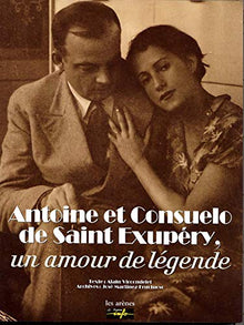 Antoine et Consuelo de Saint-Exupéry: Un amour de légende
