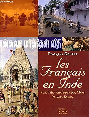 Les Français en Inde - Pondichéry, Chandernagor, Mahé, Yanaon, Karikal