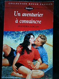 Un aventurier à convaincre (Collection Rouge passion)