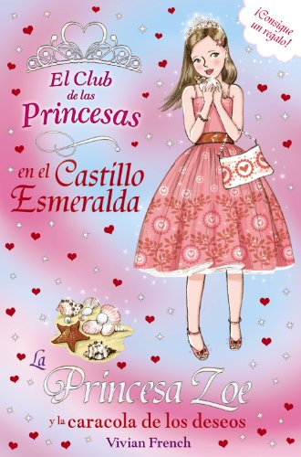 La Princesa Zoe y la caracola de los deseos (Literatura Infantil (6-11 Años) - El Club De Las Princesas)