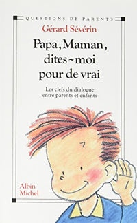 Papa, maman, dites-moi pour de vrai