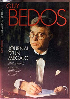 Journal d'un mégalo. Mitterrand, Pasqua, Balladur et moi