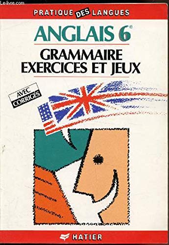 Anglais 6e: Grammaire, exercices et jeux [avec corrigés