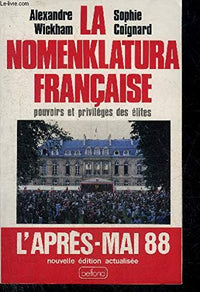La Nomenklatura Francaise: Pouvoirs Et Privileges Des Elites